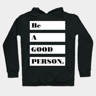 Be a good person! Hoodie